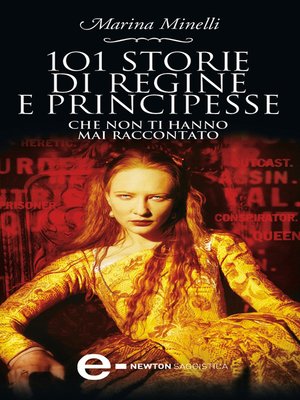 cover image of 101 storie di regine e principesse che non ti hanno mai raccontato